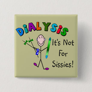 Dialysis "It's Not For Sissies" 2 Inch Square Button