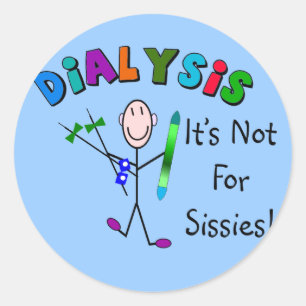 Dialysis "It's Not For Sissies" Classic Round Sticker