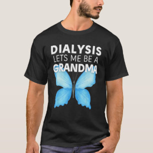 Dialysis Lets Me Be A Grandma Motivational Men s & T-Shirt