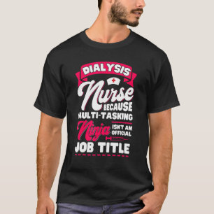 Dialysis Nurse Accessoires Nephrology Nursing 6 T-Shirt