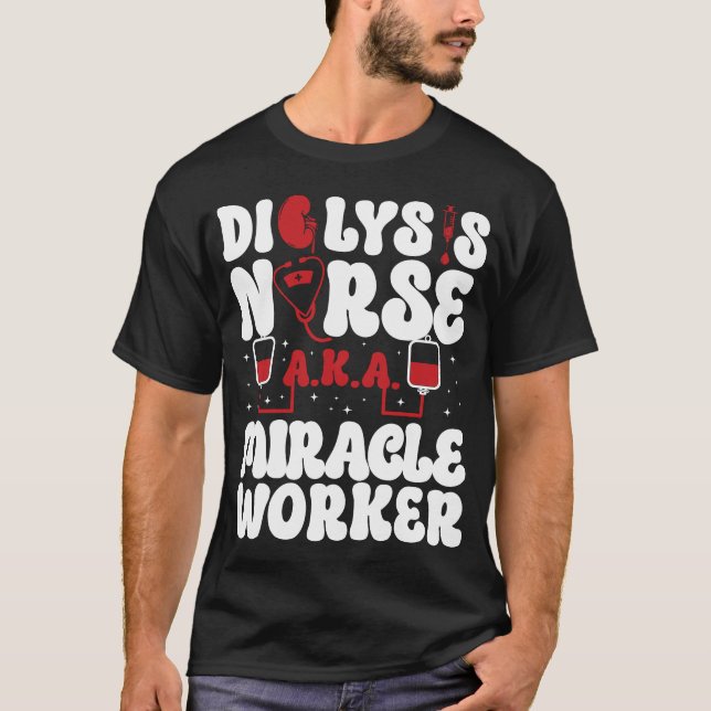 Dialysis Nurse Dialysis Nurse A.K.A. Miracle T-Shirt (Front)