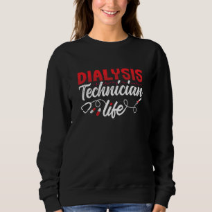 Dialysis Nurse Dialysis Technician Life Nephrology Sweatshirt