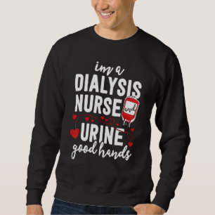 Dialysis Nurse For Women Pun Urine Good Hands Sweatshirt