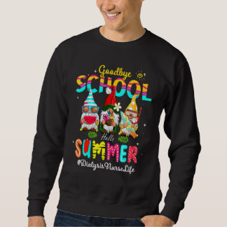 Dialysis Nurse Gnome Goodbye School Hello Summer Sweatshirt