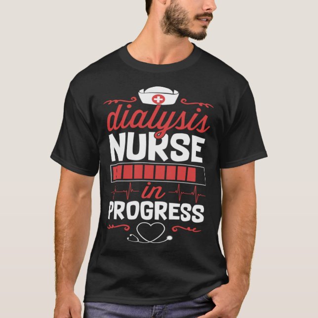 Dialysis Nurse In Progress Nursing School Student  T-Shirt (Front)