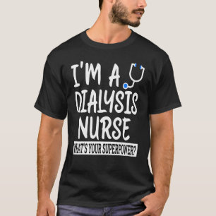 Dialysis Nurse Nursing School & Medical Appreciat T-Shirt