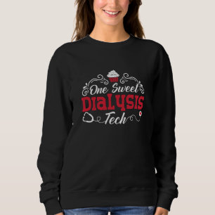 Dialysis Nurse One Sweet Dialysis Tech Technician Sweatshirt