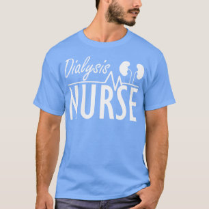 Dialysis Nurse w T-Shirt