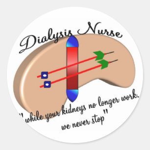 Dialysis Nurse "When Your Kidneys Stop" Classic Round Sticker