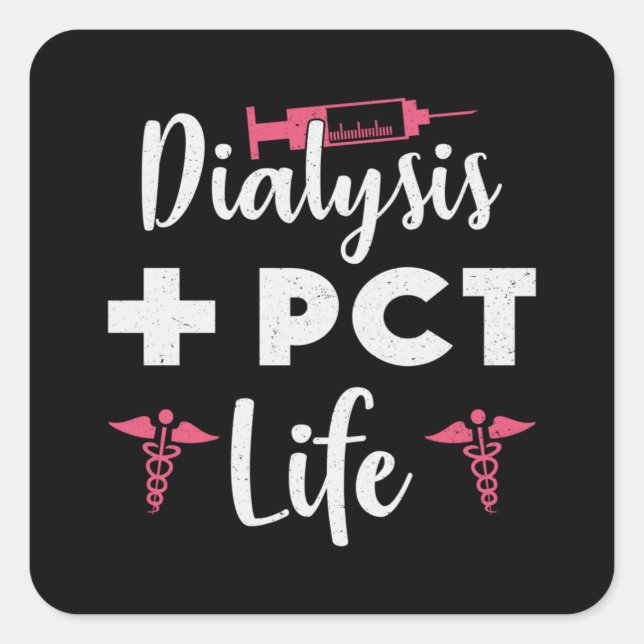 Dialysis + PCT Life Dialysis Technician Nephrology Square Sticker (Front)