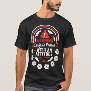 Dialysis Shirt, Warning Dialysis Patient With An T-Shirt