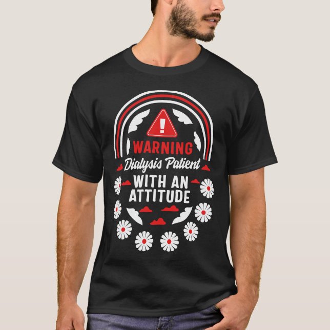 Dialysis Shirt, Warning Dialysis Patient With An T-Shirt (Front)