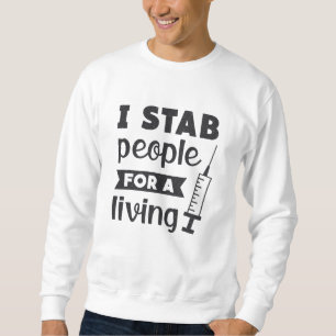 Dialysis Tech I Stab People For A Living Nurse Sweatshirt