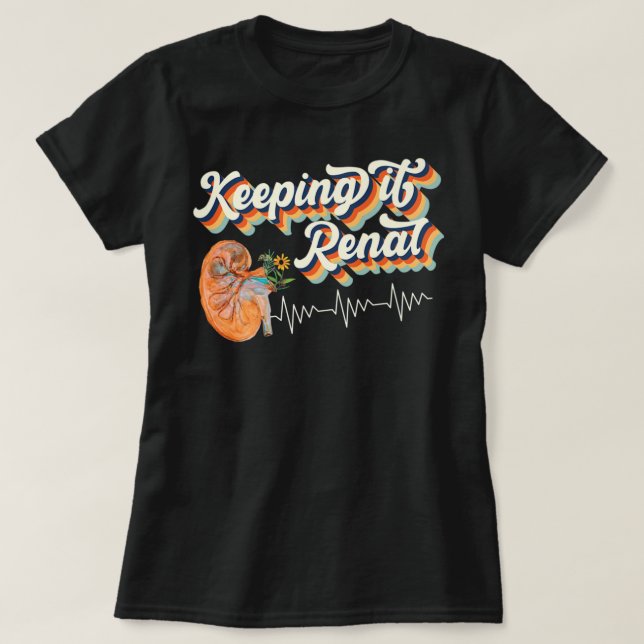 Dialysis Technician Kidney Keeping It Renal Nephro T-Shirt (Design Front)