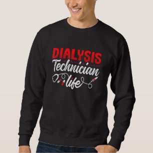 Dialysis Technician Life Tech Dialysis Nurse Nephr Sweatshirt