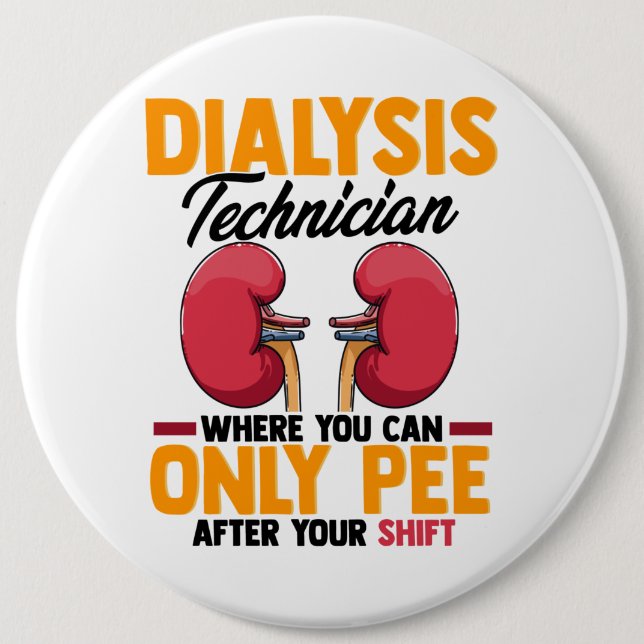 Dialysis Technician Nephrology Kidney  6 Inch Round Button (Front)