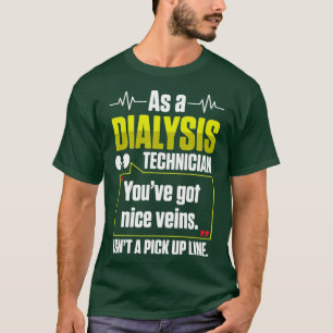 Dialysis Technician Nice Veins Nephrology Tech T-Shirt