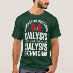 Dialysis Technician Tech Behind Every Nephrology T-Shirt