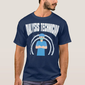 Dialysis Technician Therapeutic Nephrology Tech T-Shirt