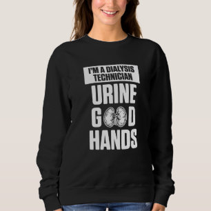 Dialysis Technician Urine Hands Nephrology Tech Sweatshirt