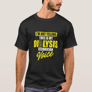 Dialysis Technician Yelling Voice Nephrology Tech T-Shirt