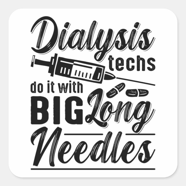 Dialysis Techs Do It With Big Long Needles Tech Square Sticker (Front)
