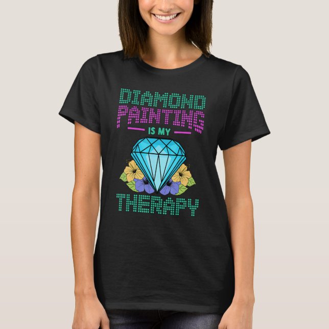 Diamond Painting Is My Therapy Artwork Brush Paint T-Shirt (Front)