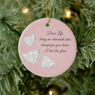 Diamonds & Champagne Quote – Dear Life Edition Ceramic Ornament