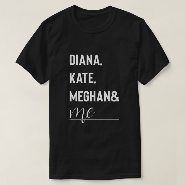 Diana, Kate, Meghan and Me Duke and Duchess tees C (Design Front)