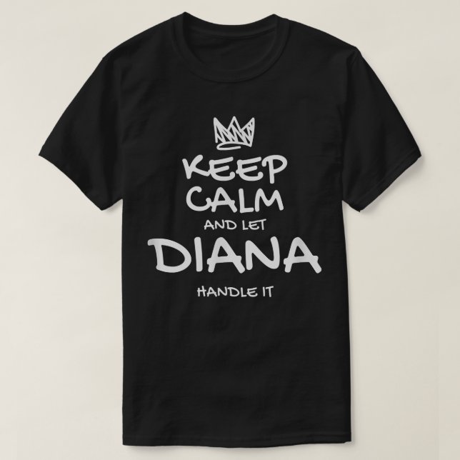 Diana Keep Calm Personalized Name Sarcastic Friend T-Shirt (Design Front)