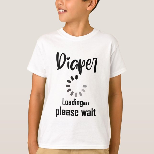 Diaper Loading Please Wait T-Shirt (Front)