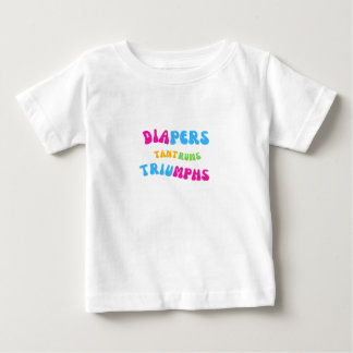 Diapers, Tantrums and Triumphs Baby T-Shirt