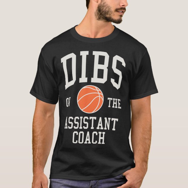 Dibs on the Assistant Coach Basketball Wife Girlfr T-Shirt (Front)