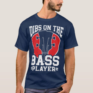 Dibs On The Bassist Dibs On The Bass Player T-Shirt