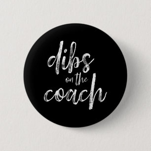 Dibs On The Coach  2 Inch Round Button