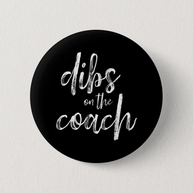 Dibs On The Coach  2 Inch Round Button (Front)