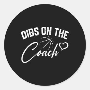 Dibs On The Coach Cute Bysketbyll Coach Wife Mom G Classic Round Sticker