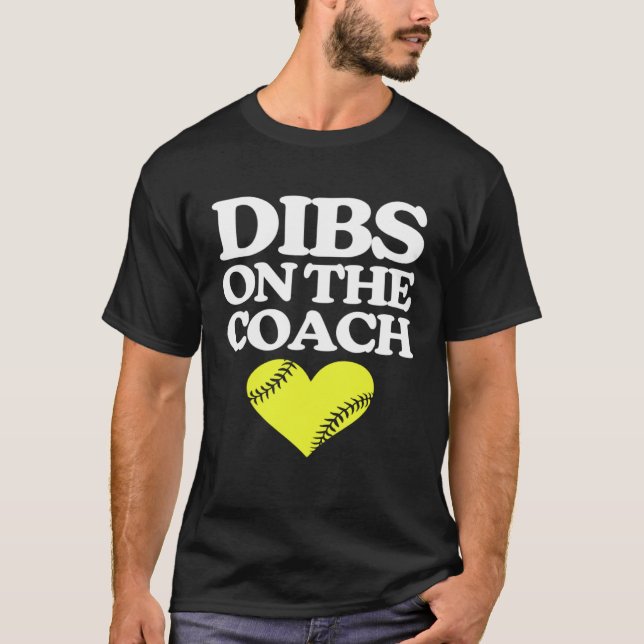 Dibs On The Coach   Softball Coach Cute Softball C T-Shirt (Front)