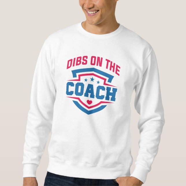 Dibs On The Coach Sweatshirt (Front)