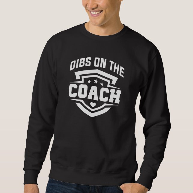 Dibs On The Coach Sweatshirt (Front)