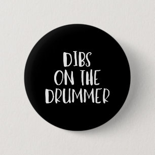 Dibs on the Drummer Funny Band Fan Quote 2 Inch Round Button