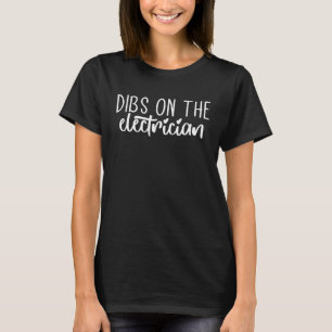 Dibs on The Electrician  Electrician Wife Girlfrie T-Shirt