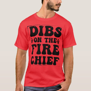 Dibs On The Fire Chief T-Shirt
