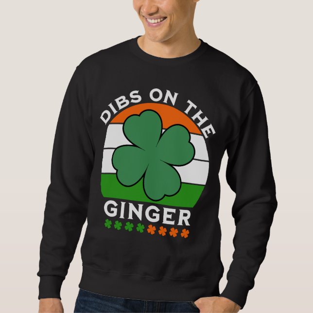 Dibs on the Ginger, St Patricks Day Sweatshirt (Front)
