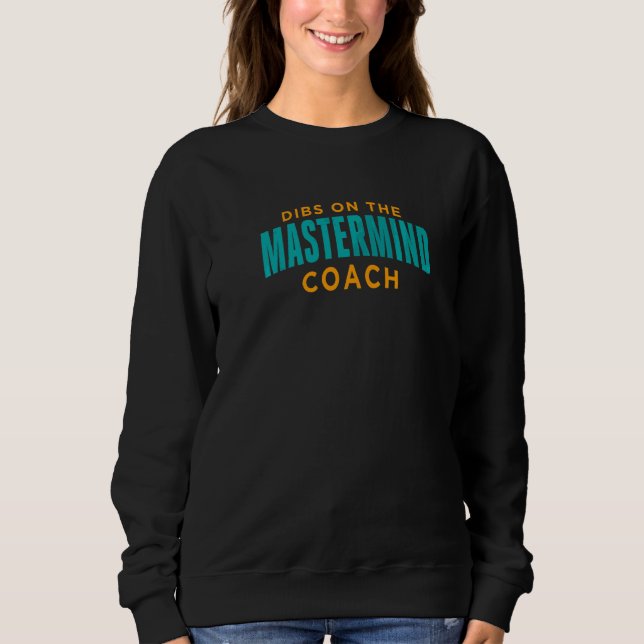 Dibs On The Mastermind Coach  Mastermind Coach Hum Sweatshirt (Front)