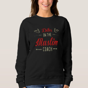 Dibs on the Muslim Coach Sayings Muslim Coach Quot Sweatshirt