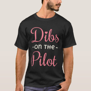 Dibs on the Pilot Wife Life Girlfriend GF T-Shirt