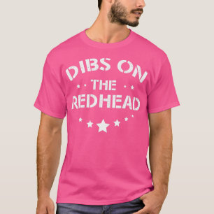 Dibs on the redhead 57 T-Shirt