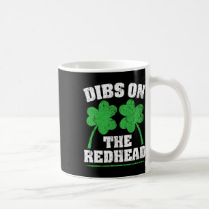 Dibs On The Redhead Funny Irish St Patricks Day Sh Coffee Mug