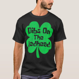 Dibs On The Redhead Funny Irish St Patricks Day Sh T-Shirt